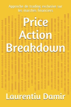 Paperback Price Action Breakdown: Approche de trading exclusive sur les marchés financiers [French] Book
