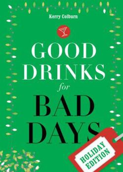 Hardcover Good Drinks for Bad Days: Holiday Edition Book