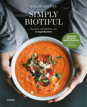 Paperback Simply Biotiful: Recetas Saludables Con 6 Ingredientes / Simply Biotiful: Healthy Recipes with Just 6 Ingredients [Spanish] Book