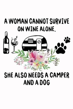 Paperback A Woman Cannot Survive On Wine Alone. She Also Needs A Camper And A Dog: Perfect RV Journal/Camping Diary or Gift for Campers: Over 120 Pages with Pro Book