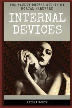 Paperback Internal Devices: The Faulty Drives Within My Mortal Hardware Book