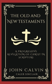 Hardcover The Old and New Testaments: A Progressive Revelation of Christ in Scripture (Grapevine Press) Book