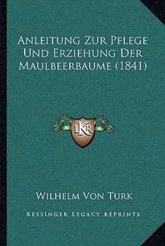 Paperback Anleitung Zur Pflege Und Erziehung Der Maulbeerbaume (1841) [German] Book