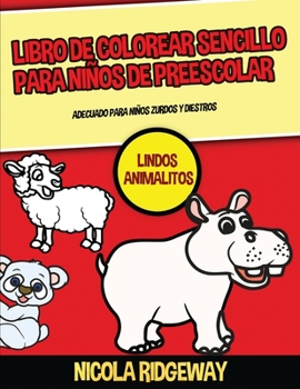 Paperback Libro de colorear sencillo para ni?os de preescolar (Lindos Animalitos): Este libro contiene 40 l?minas para colorear con l?neas extra gruesas. Este l [Spanish] Book