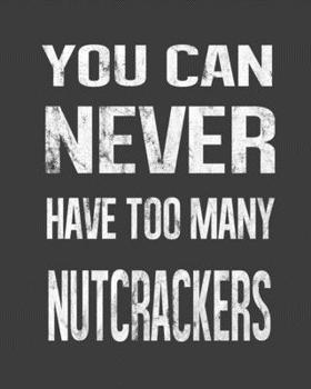 Paperback You Can Never Have Too Many Nutcrackers: Nutcrackers Collector 2020 Calendar Day to Day Planner Dated Journal Notebook Diary 8" x 10" 110 Pages Clean Book