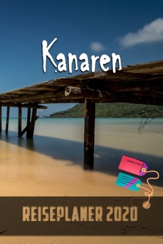Kanaren - Reiseplaner 2020: Urlaubsplaner für deine Reise in 2020 | Checklisten | Kontaktdaten | Packliste | Platz für Fotos und Zeichnungen | 108 Seiten | 6" x 9" (ca. Din-A5) (German Edition)