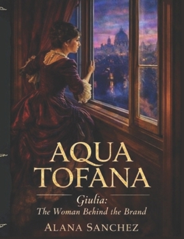 AQUA TOFANA: Giulia: The Woman Behind the Brand
