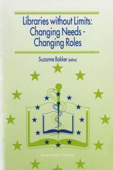 Libraries Without Limits: Changing Needs - Changing Roles: Proceedings of the 6th European Conference of Medical and Health Libraries, Utrecht, June 22-27, 1998