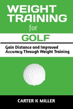 Paperback Weight Training for Golf: Gain Balance and Improved Speed Through Weight Training Book