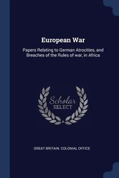 Paperback European War: Papers Relating to German Atrocities, and Breaches of the Rules of war, in Africa Book