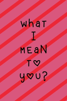 Paperback What I Mean To You: A Couples Journal With Daily Questions And Answers To Spark Fun And Meaningful Book