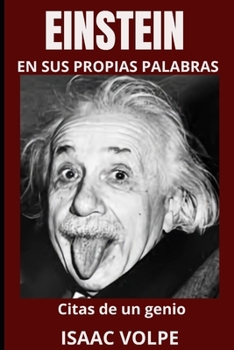 Paperback EINSTEIN EN SUS PROPIAS PALABRAS. Citas de un genio: Profundiza en la mente del físico más célebre del siglo XX: Albert Einstein con 100 citas y 300 f [Spanish] Book