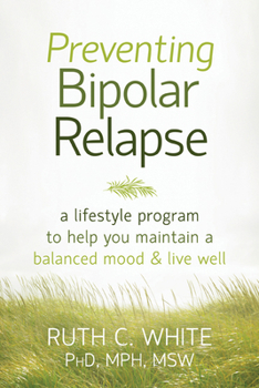 Paperback Preventing Bipolar Relapse: A Lifestyle Program to Help You Maintain a Balanced Mood & Live Well Book