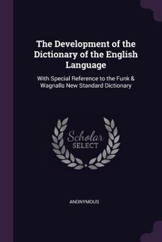 Paperback The Development of the Dictionary of the English Language: With Special Reference to the Funk & Wagnalls New Standard Dictionary Book