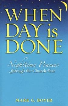 Paperback When Day Is Done: Nighttime Prayers Through the Church Year Book