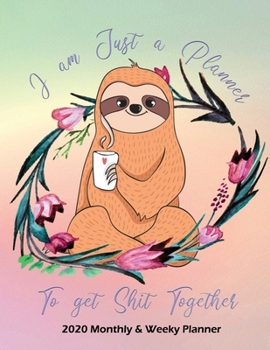 I am just a Planner to get Shit together - 2020 Monthly and Weekly Planner: Nifty 1 year (Jan to Dec 2020) Jumbo Grid Calendar Organizer + Academic | ... Journal | Inspirational Quotes | Sloth lover