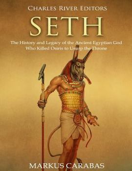 Paperback Seth: The History and Legacy of the Ancient Egyptian God Who Killed Osiris to Usurp the Throne Book