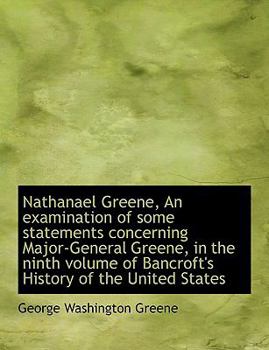 Paperback Nathanael Greene, an Examination of Some Statements Concerning Major-General Greene, in the Ninth Vo [Large Print] Book