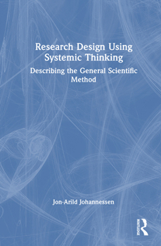 Hardcover Research Design Using Systemic Thinking: Describing the General Scientific Method Book
