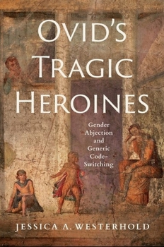 Hardcover Ovid's Tragic Heroines: Gender Abjection and Generic Code-Switching Book