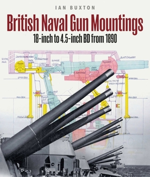 Hardcover British Naval Gun Mountings: From 1890: 18-Inch to 4.5-Inch Mark 8 Book