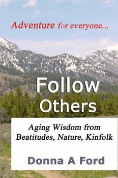 Paperback Follow Others: Aging Wisdom from Beatitudes, Nature, Kinfolk Book
