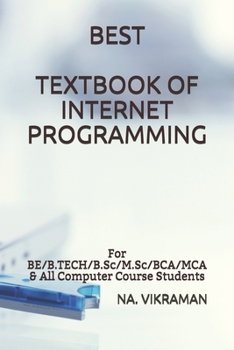 BEST TEXTBOOK OF INTERNET PROGRAMMING: For BE/B.TECH/B.Sc/M.Sc/BCA/MCA & All Computer Course Students (2020)