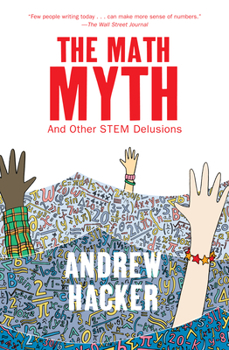 Hardcover The Math Myth: And Other STEM Delusions Book