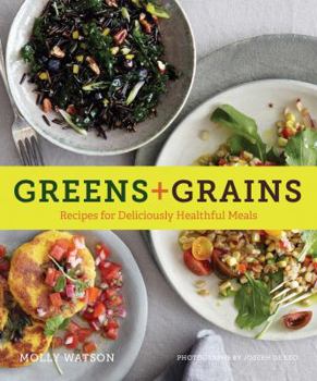 Paperback Greens + Grains: Recipes for Deliciously Healthful Meals Book