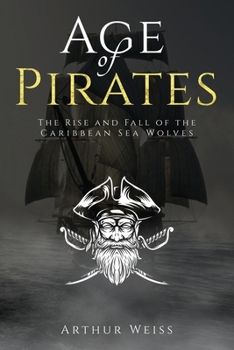 Paperback Age of Pirates: The Rise and Fall of the Caribbean Sea Wolves Book