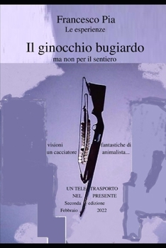 Paperback Il ginocchio bugiardo: ...visioni fantastiche di una cacciatore animalista... [Italian] Book