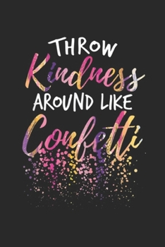 Paperback Throw Kindness Around Like Confetti: Throw Kindness Around Like Confetti Kind Teacher Kid Journal/Notebook Blank Lined Ruled 6x9 100 Pages Book