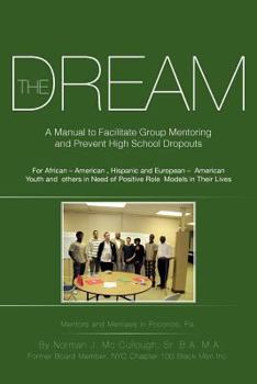Paperback The Dream: A Manual to Facilitate Group Mentoring and Prevent High School Dropouts Book
