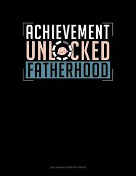 Paperback Achievement Unlocked Fatherhood: Calligraphy Practice Paper Book