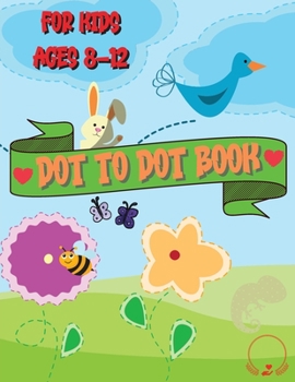 Paperback Dot to Dot Book for Kids Ages 8-12: Beautiful Coloring and Connect the Dots Designs Book