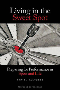 Living in the Sweet Spot: Preparing for Performance in Sport and Life