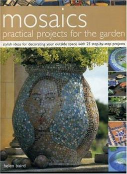 Paperback Mosaics Practical Projects for the Garden: Stylish Ideas for Decorating Your Outside Space with 25 Step-By-Step Projects Book