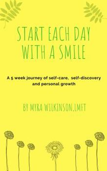 Paperback Start Each Day With A Smile: A 5 week journey of self-care, self-discovery and personal growth. Book