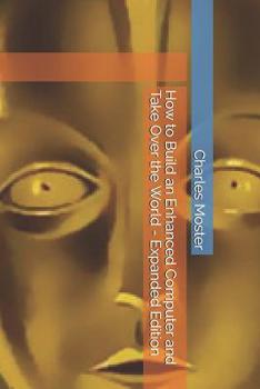 Paperback How to Build an Enhanced Computer and Take Over the World - Expanded Edition Book