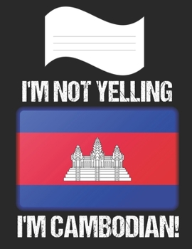 Paperback I'm Not Yelling I'm Cambodian: Notebook (Journal, Diary) For Cambodians - 60 Sheets - 120 Lined Pages Book
