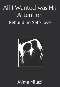 Paperback All I Wanted was His Attention: Rebuilding Self-Love Book