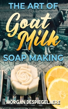Hardcover The Art of Goat Milk Soap Making Book