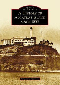 Paperback A History of Alcatraz Island Since 1853 Book