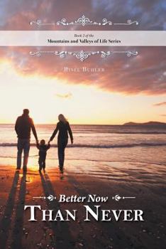Paperback Better Now Than Never - Mountains and Valleys of Life Book
