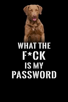 What The F*CK Is My Password: Password Book Log & Internet Password Organizer, Alphabetical Password Book, password book chesapeake bay retriever and ... Pages  6 x 9 inches Internet Password Logbook