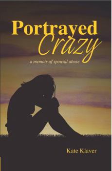 Paperback Portrayed Crazy: A Memoir of Spousal Abuse Book