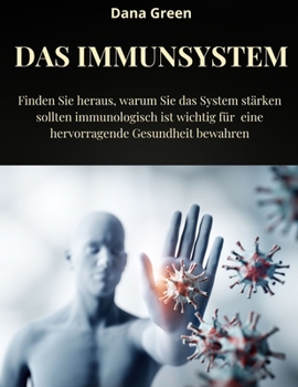 Paperback Das Immunsystem: Finden Sie heraus, warum Sie das System stärken sollten immunologisch ist wichtig für eine hervorragende Gesundheit be [German] Book