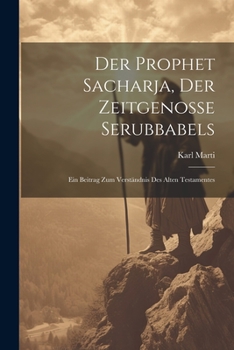 Paperback Der Prophet Sacharja, Der Zeitgenosse Serubbabels: Ein Beitrag Zum Verständnis Des Alten Testamentes [German] Book