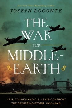 Hardcover The War for Middle-Earth: J.R.R. Tolkien and C.S. Lewis Confront the Gathering Storm, 1933-1945 Book