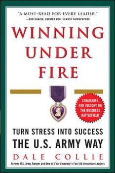 Paperback Winning Under Fire: Turn Stress Into Success the U.S. Army Way Book